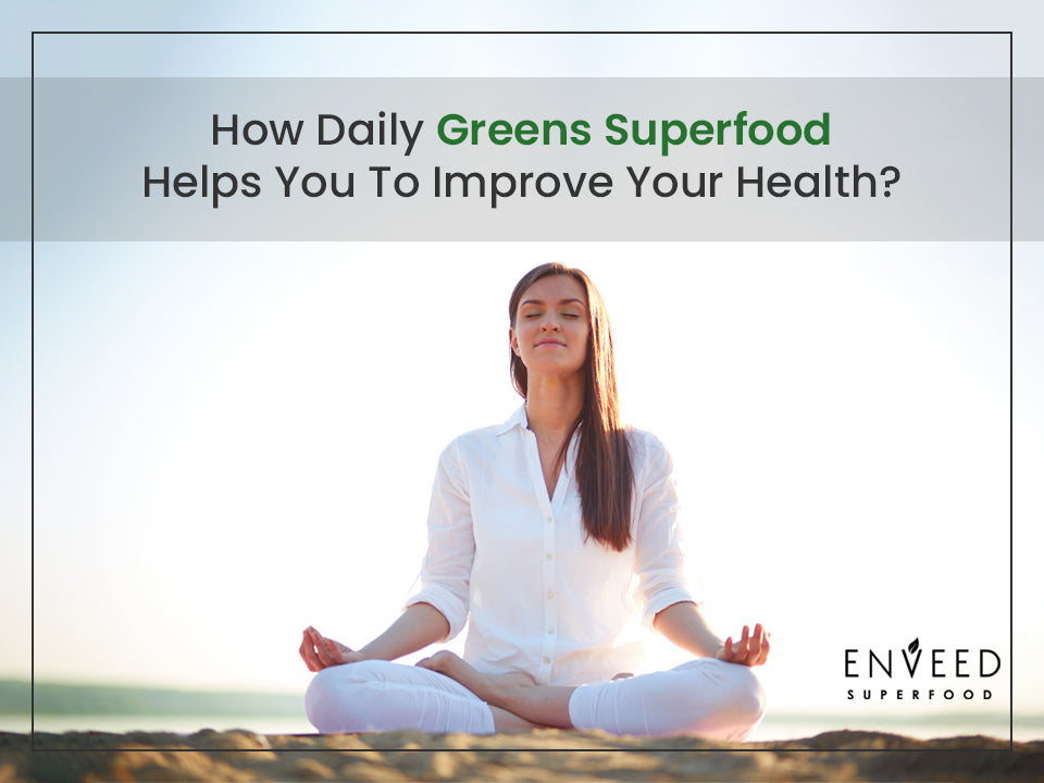 How Daily Greens Superfood Helps You To Improve Your Health?