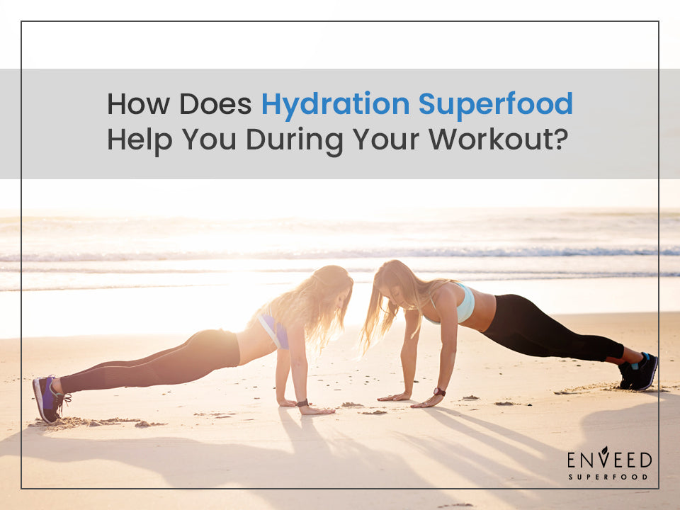 How Does Hydration Superfood Help You During Your Workout?