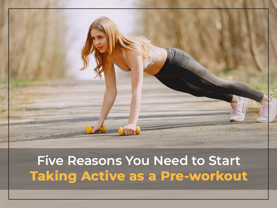 Five Reasons You Need to Start Taking Active as a Pre-workout